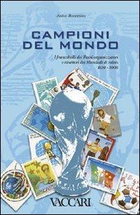 Campioni del mondo. I francobolli dei Paesi organizzatori e vincitori dei Mondiali di calcio 1930-2006 - Fabio Bonacina - copertina