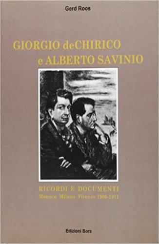 De Chirico e Savinio. Ricordi e documenti (Monaco-Milano-Firenze 1906-1911) - Gerd Roos - copertina