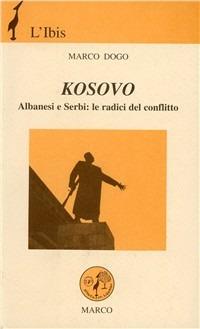Kosovo. Albanesi e serbi: le radici del conflitto - Marco Dogo - copertina
