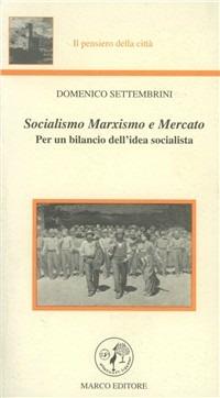 Socialismo, marxismo e mercato. Per un bilancio dell'idea socialista - Domenico Settembrini - copertina