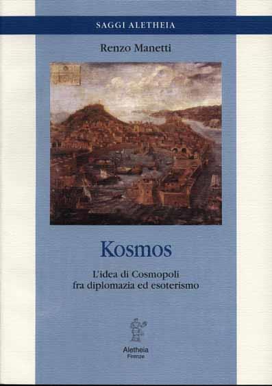 Kosmos. L'idea di cosmopoli fra diplomazia ed esoterismo - Renzo Manetti - copertina