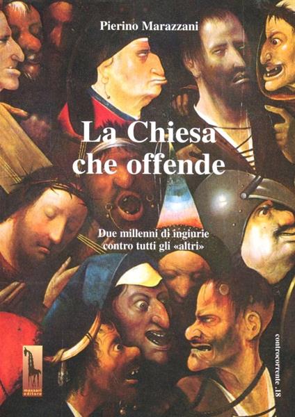 La chiesa che offende. Due millenni di ingiurie contro tutti gli «Altri» - Pierino Marazzani - copertina