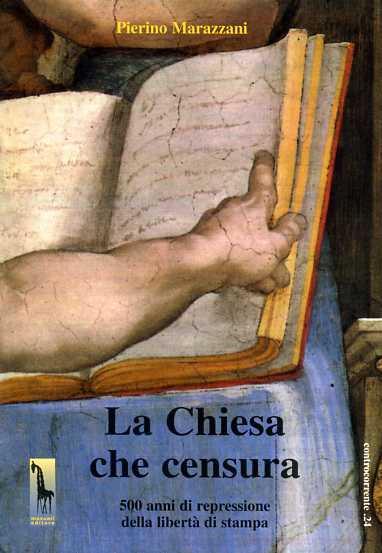 La chiesa che censura. 500 anni di repressione della libertà di stampa - Pierino Marazzani - 3