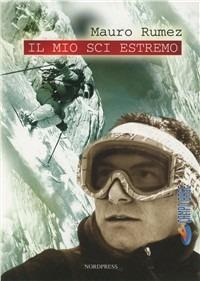 Il mio sci estremo - Mauro Rumez - copertina