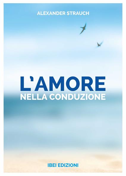 L' amore nella conduzione. Una guida per il conduttore cristiano - Alexander Strauch - copertina