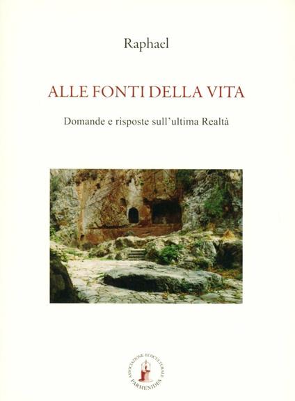 Alle fonti della vita. Domande e risposte sull'ultima realtà - Raphael - copertina