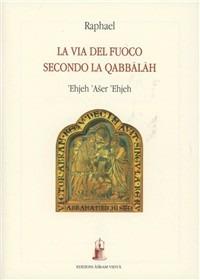 Ehjeh 'aser 'ehjeh (Io sono colui che sono). La via del fuoco secondo la Qabbalah - Raphael - copertina