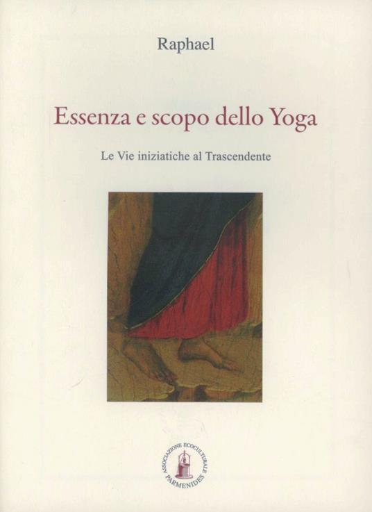 Essenza e scopo dello yoga. Le vie iniziatiche al trascendente - Raphael - copertina