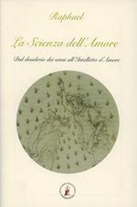 La scienza dell'amore. Dal desiderio dei sensi all'intelletto d'amore