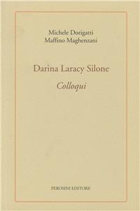 Darina Laracy Silone. Colloqui. Un senso più ampio alle cose - Michele Dorigatti,Maffino Maghenzani - copertina