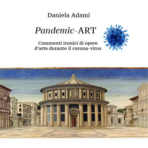 Pandemic Art. Commenti ironici di opere d'arte durante il coronavirus. Ediz. illustrata - Daniela Adami - copertina