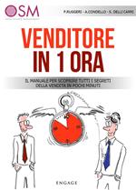 Venditore in 1 ora. Il manuale per scoprire tutti i segreti della vendita in pochi minuti