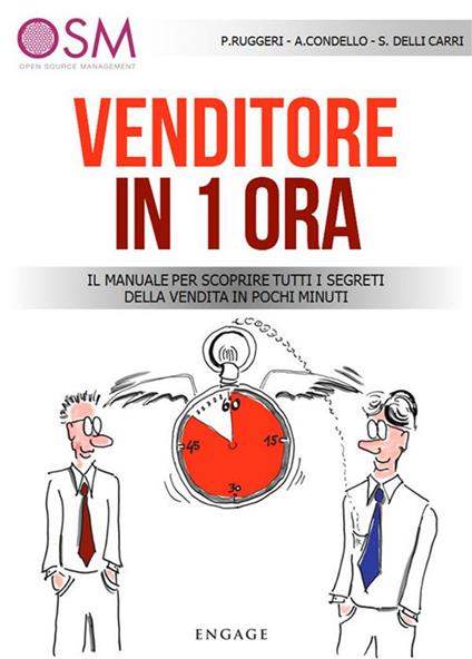 Venditore in 1 ora. Il manuale per scoprire tutti i segreti della vendita in pochi minuti - Andrea Condello,Sergio Delli Carri,Paolo Agostino Ruggeri - ebook