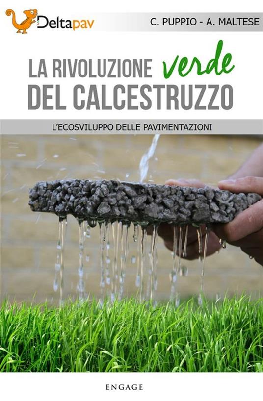 La rivoluzione verde del calcestruzzo. L'ecosviluppo delle pavimentazioni - Alessandro Maltese,Carmine Puppio - ebook