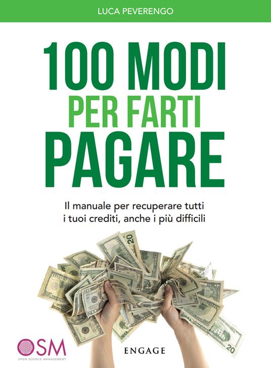 100 modi per farti pagare. Il manuale per recuperare tutti i tuoi crediti, anche i più difficili - Luca Peverengo - copertina