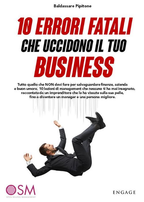 10 errori fatali che uccidono il tuo business. Tutto quello che non devi fare per salvaguardare finanze, azienda e buon umore - Baldassare Pipitone - ebook