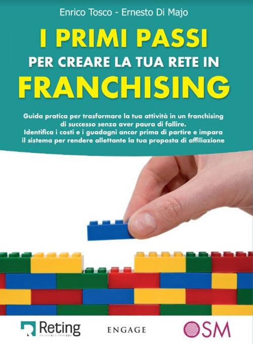 I primi passi per creare la tua rete in franchising. Guida pratica per  trasformare la tua attività in un franchising di successo senza aver paura  di fallire - Enrico Tosco - Ernesto