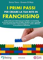 I primi passi per creare la tua rete in franchising. Guida pratica per trasformare la tua attività in un franchising di successo senza aver paura di fallire