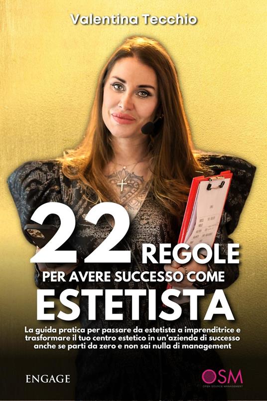 22 regole per avere successo come estetista. La guida pratica per passare da estetista a imprenditrice e trasformare il tuo centro estetico in un’azienda di successo, anche se parti da zero e non sai nulla di management - Valentina Tecchio - copertina