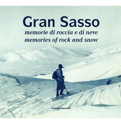 Gran Sasso. Memorie di roccia e di neve-Memories of Rock and Snow. Dalla Collezione Luca Angeletti, L'Aquila. Ediz. illustrata - copertina