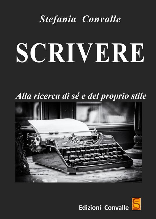 Scrivere. Alla ricerca di sé e del proprio stile - Stefania Convalle - copertina