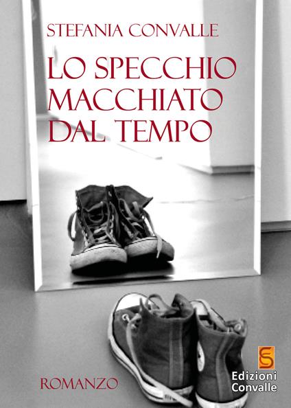 Lo specchio macchiato dal tempo - Stefania Convalle - copertina