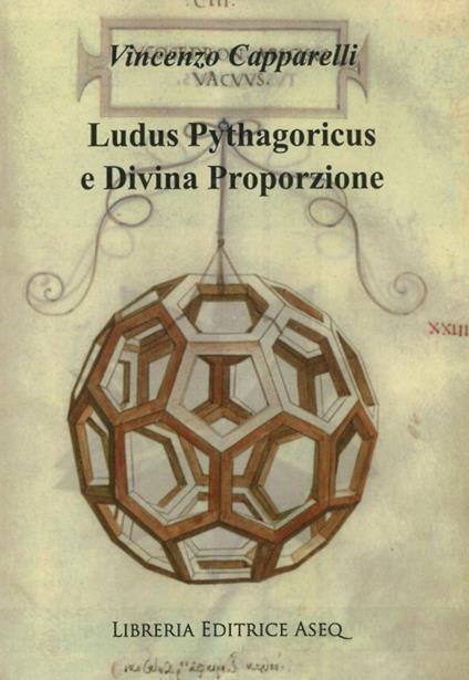 Ludus pythagoricus e divina proporzione. I privilegi della divina proporzione - Vincenzo Capparelli - copertina