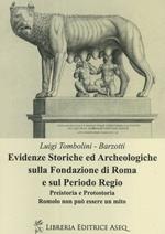 Evidenze storiche ed archeologiche sulla fondazione di Roma e sul periodo regio. Preistoria e protostoria. Romolo non può essere un mito