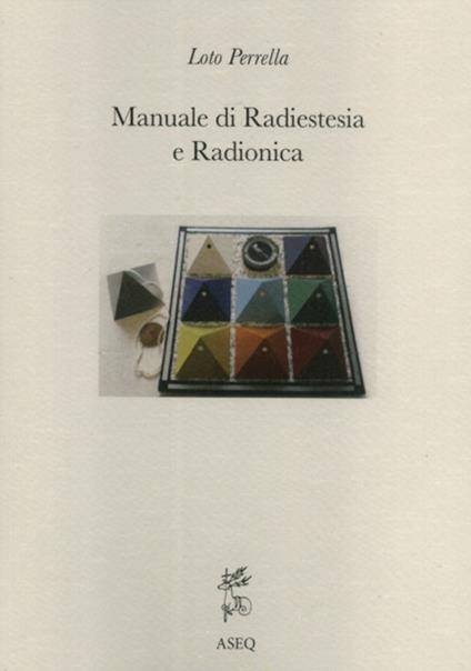 Manuale di radiestesia e radionica - Loto Perrella - copertina