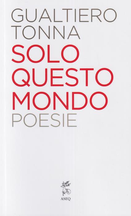 Solo questo mondo. Nuova ediz. - Gualtiero Tonna - copertina