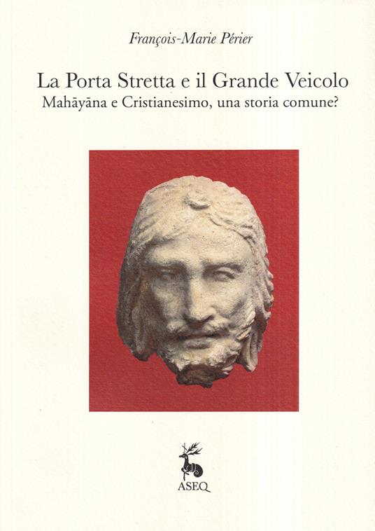 La porta stretta e il grande veicolo. Mahayana e Cristianesimo, una storia comune? - François-Marie Périer - copertina