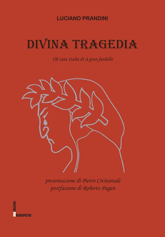 Divina tragedia. Oh cara Italia di sì gran fardello - Luciano Prandini - copertina