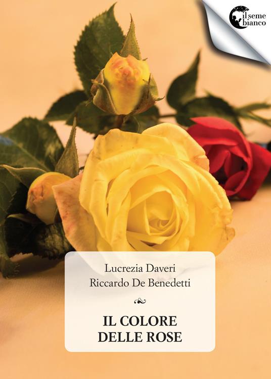Il colore delle rose - Lucrezia Daveri,Riccardo De Benedetti - copertina