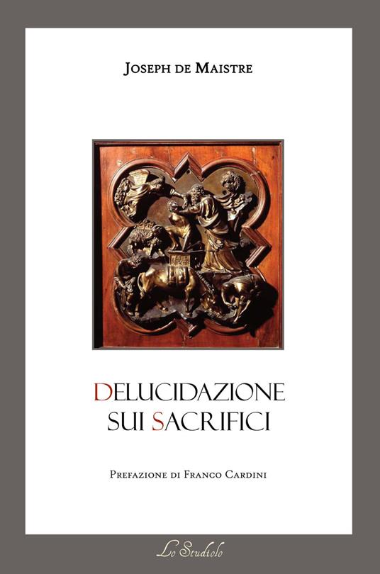 Delucidazione sui sacrifici. Testo francese a fronte. Ediz. bilingue -  Joseph de Maistre - Libro - Lo Studiolo - | IBS