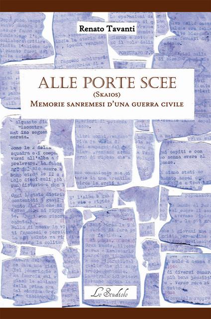 Alle Porte Scee. (Skaios). Memorie sanremesi d'una guerra civile - Renato Tavanti - copertina