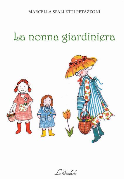 La nonna giardiniera - Marcella Spalletti Petazzoni - copertina