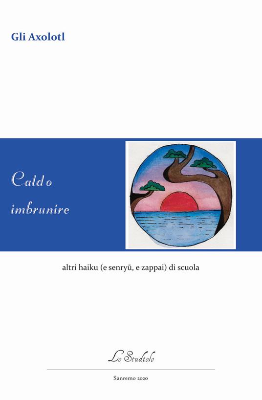 Caldo imbrunire altri haiku (e senryu, e zappai) di scuola - Gli Axolotl - copertina