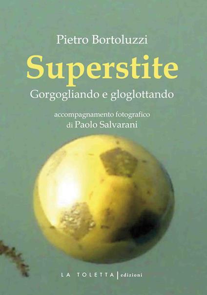 Superstite. Gorgogliando e gloglottando - Pietro Bortoluzzi - copertina