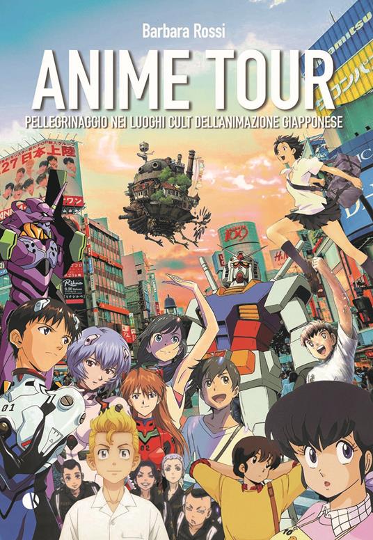 Anime tour. Pellegrinaggio nei luoghi cult dell’animazione giapponese. Vol. 2 - Barbara Rossi - copertina