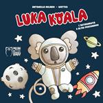 Luka Koala. L'astronauta e altri personaggi. Ediz. a colori