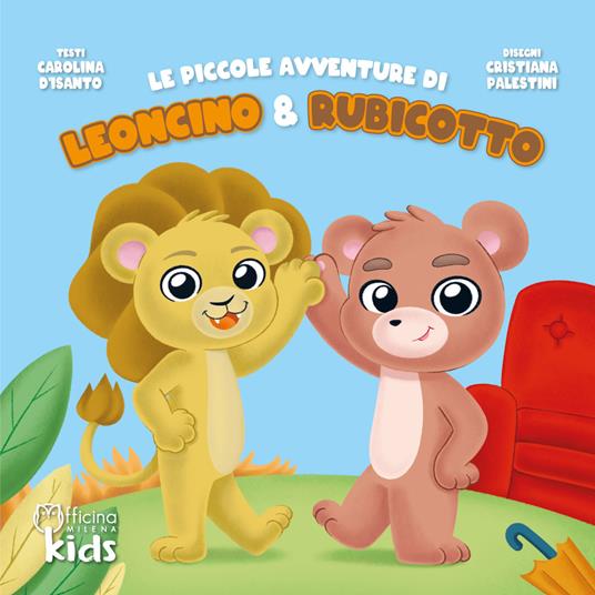Le piccole avventure di Leoncino e Rubicotto. Ediz. illustrata - Carolina D'Isanto - copertina