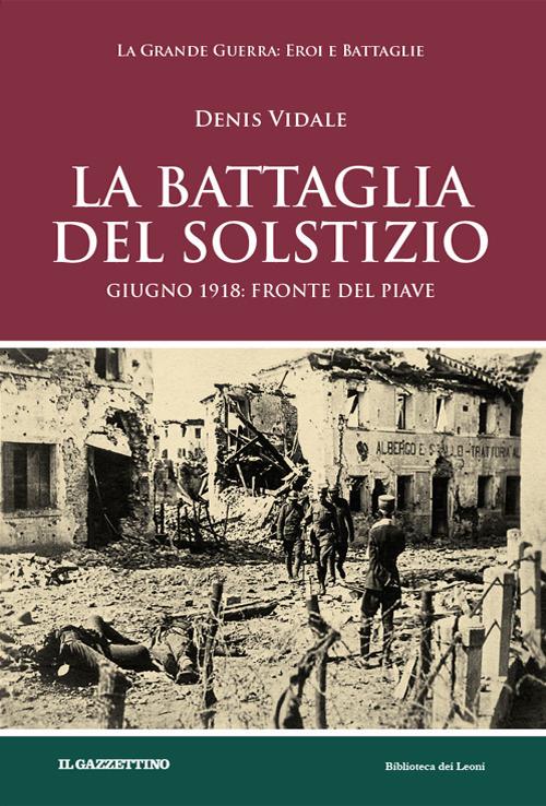 La battaglia del solstizio. Giugno 1918: fronte del Piave - Denis Vidale - copertina