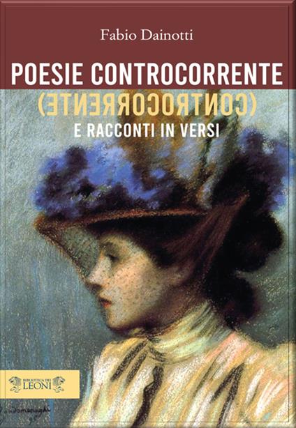 Poesie controcorrente e racconti in versi - Fabio Dainotti - copertina