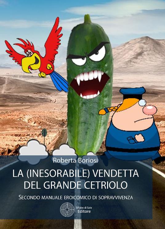 La (inesorabile) vendetta del grande cetriolo. Secondo manuale eroicomico di sopravvivenza - Roberta Boriosi - copertina