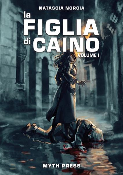 La figlia di Caino. Vol. 1 - Natascia Norcia,Mirko Biagiotti,Filippo Gliozzi,Diana Mercolini - ebook