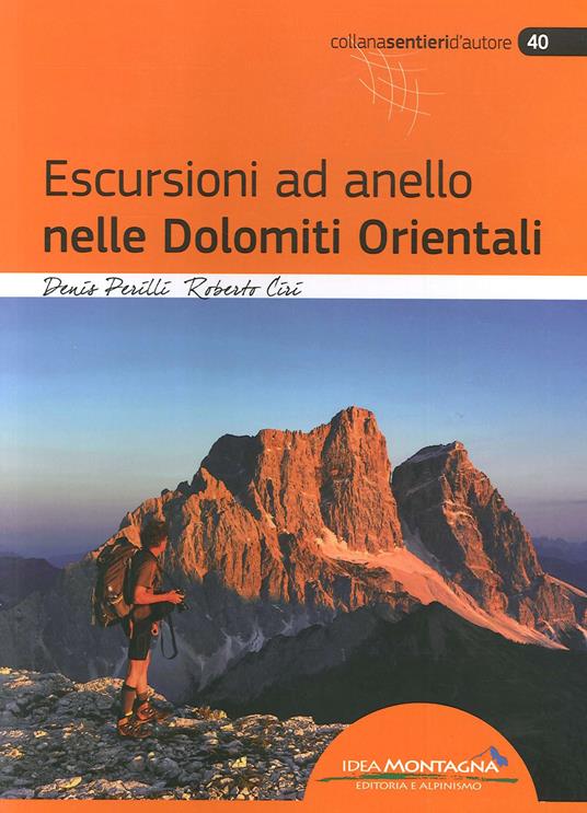 Escursioni ad anello nelle Dolomiti orientali - Denis Perilli - Roberto  Ciri - - Libro - Idea Montagna Edizioni - Sentieri d'autore | IBS