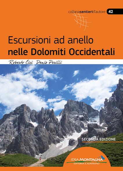 Escursioni ad anello nelle Dolomiti occidentali - Roberto Ciri - Denis  Perilli - - Libro - Idea Montagna Edizioni - Sentieri d'autore | IBS