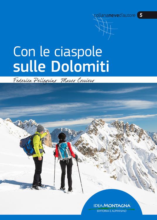 Con le ciaspole sulle Dolomiti - Federica Pellegrino - Marco Corriero - -  Libro - Idea Montagna Edizioni - Neve d'autore | IBS