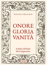 Onore gloria vanità. Il duello nell'Italia del Cinquecento