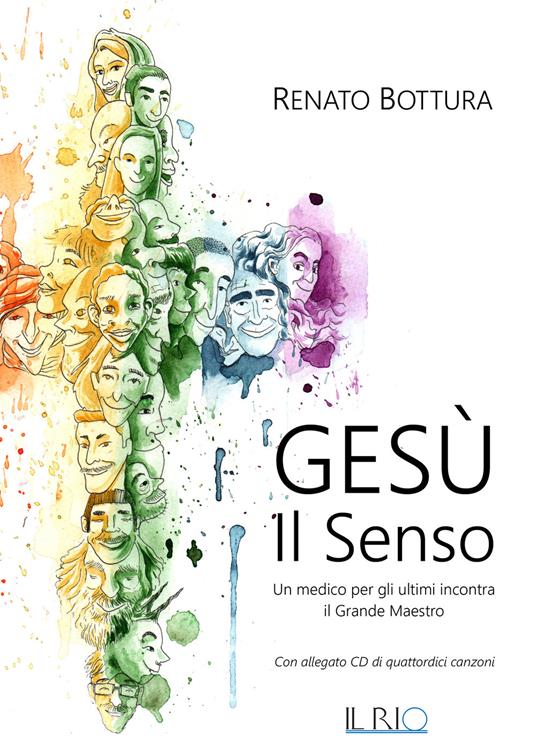 Gesù. Il senso. Un medico per gli ultimi incontra il grande maestro. Con CD-Audio - Renato Bottura - copertina